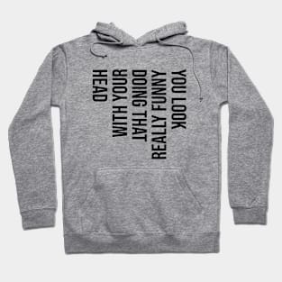 You Look Really Funny Doing That - Black Text Hoodie